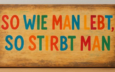 So wie man lebt, so stirbt man